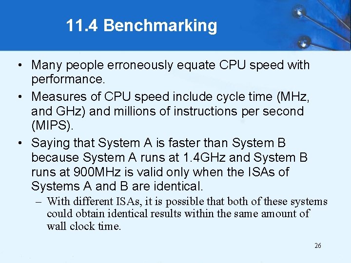 11. 4 Benchmarking • Many people erroneously equate CPU speed with performance. • Measures