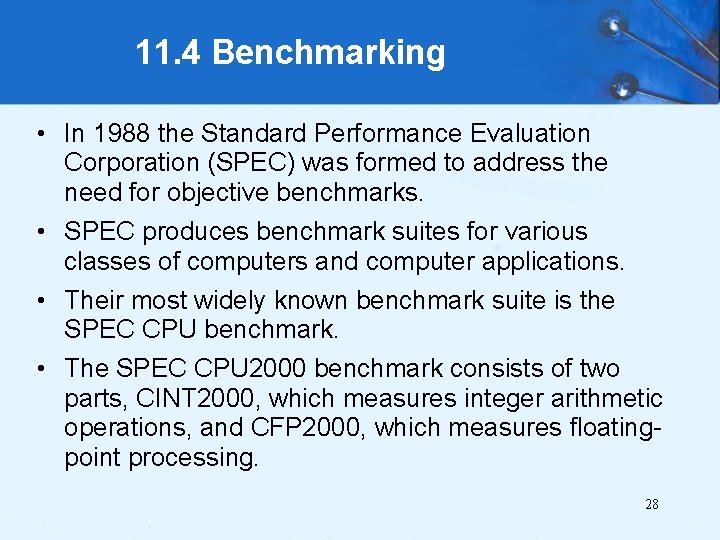 11. 4 Benchmarking • In 1988 the Standard Performance Evaluation Corporation (SPEC) was formed