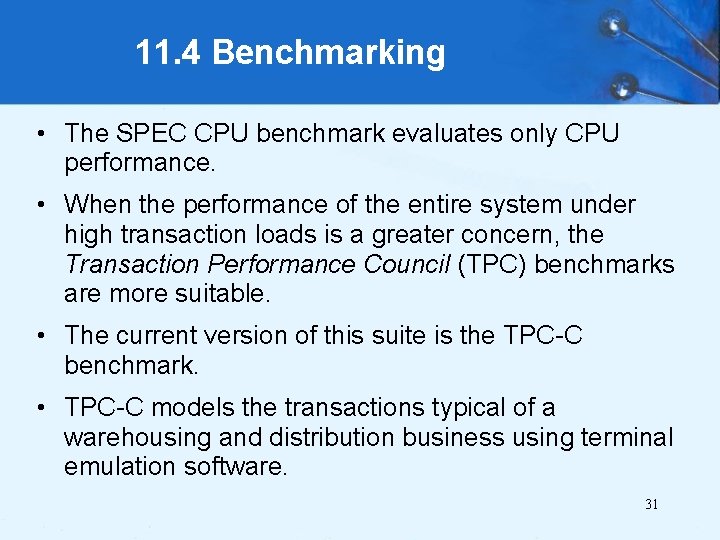 11. 4 Benchmarking • The SPEC CPU benchmark evaluates only CPU performance. • When