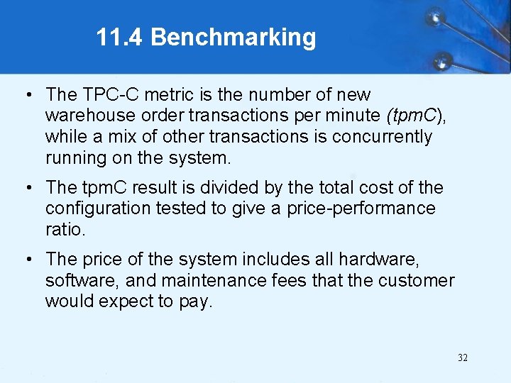 11. 4 Benchmarking • The TPC-C metric is the number of new warehouse order