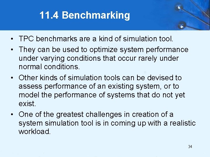 11. 4 Benchmarking • TPC benchmarks are a kind of simulation tool. • They