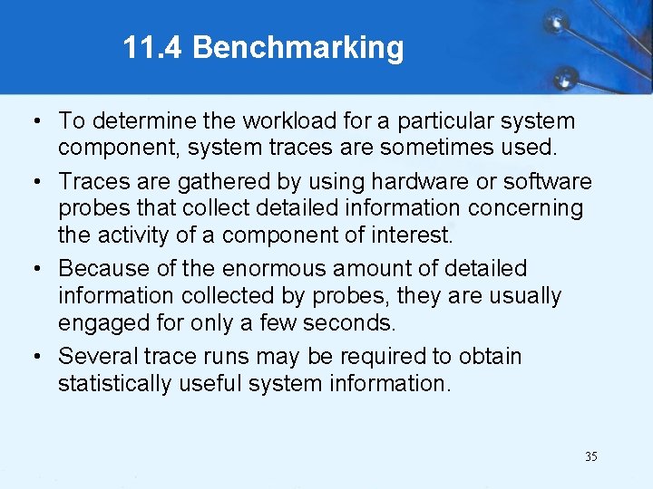 11. 4 Benchmarking • To determine the workload for a particular system component, system