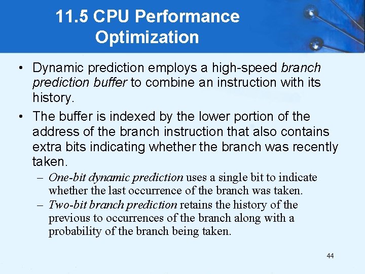 11. 5 CPU Performance Optimization • Dynamic prediction employs a high-speed branch prediction buffer