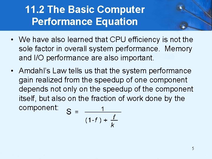 11. 2 The Basic Computer Performance Equation • We have also learned that CPU