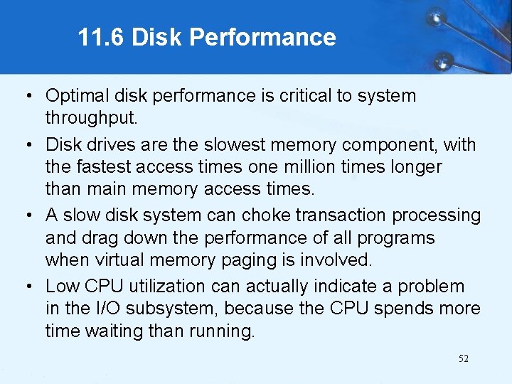 11. 6 Disk Performance • Optimal disk performance is critical to system throughput. •