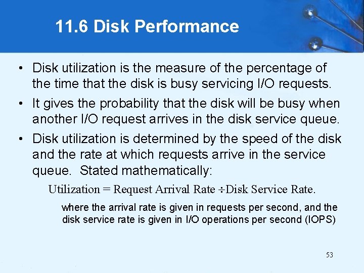 11. 6 Disk Performance • Disk utilization is the measure of the percentage of