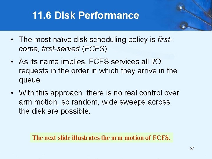 11. 6 Disk Performance • The most naïve disk scheduling policy is firstcome, first-served