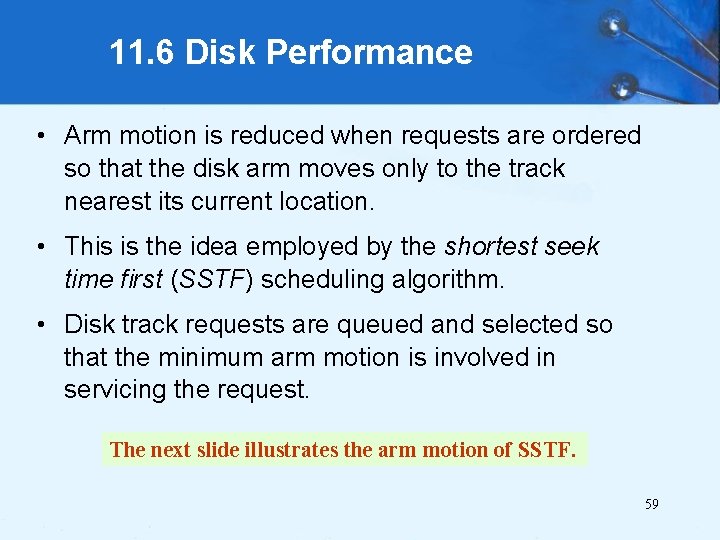 11. 6 Disk Performance • Arm motion is reduced when requests are ordered so