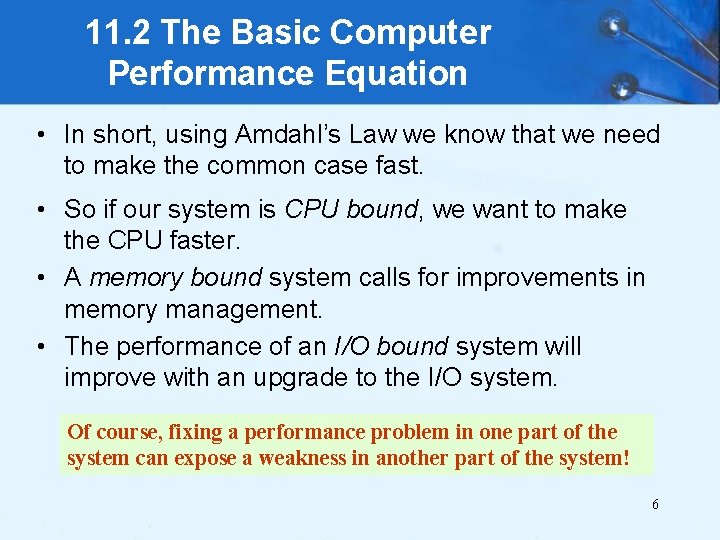 11. 2 The Basic Computer Performance Equation • In short, using Amdahl’s Law we