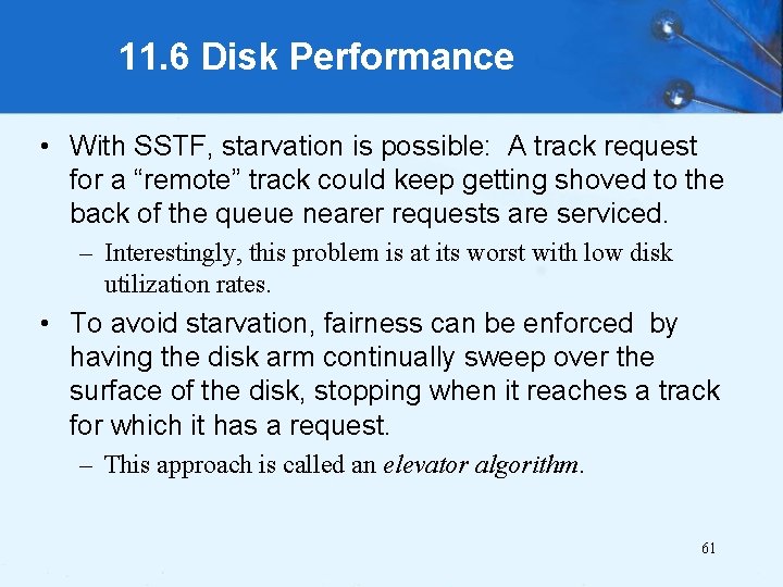 11. 6 Disk Performance • With SSTF, starvation is possible: A track request for