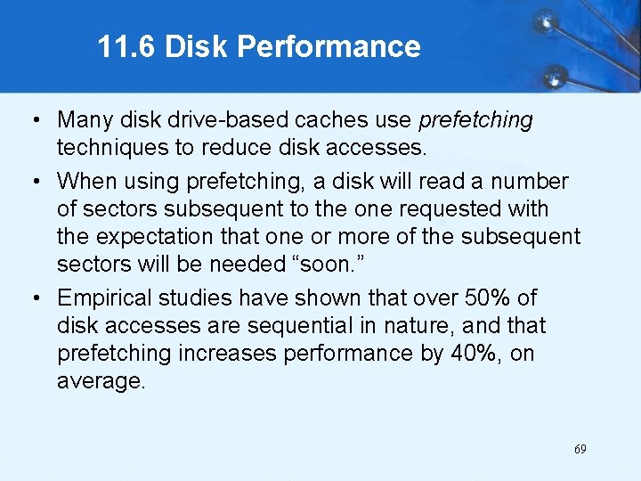 11. 6 Disk Performance • Many disk drive-based caches use prefetching techniques to reduce