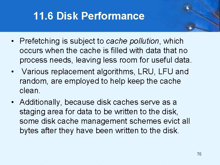 11. 6 Disk Performance • Prefetching is subject to cache pollution, which occurs when