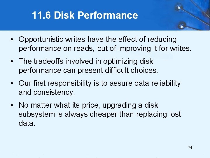 11. 6 Disk Performance • Opportunistic writes have the effect of reducing performance on