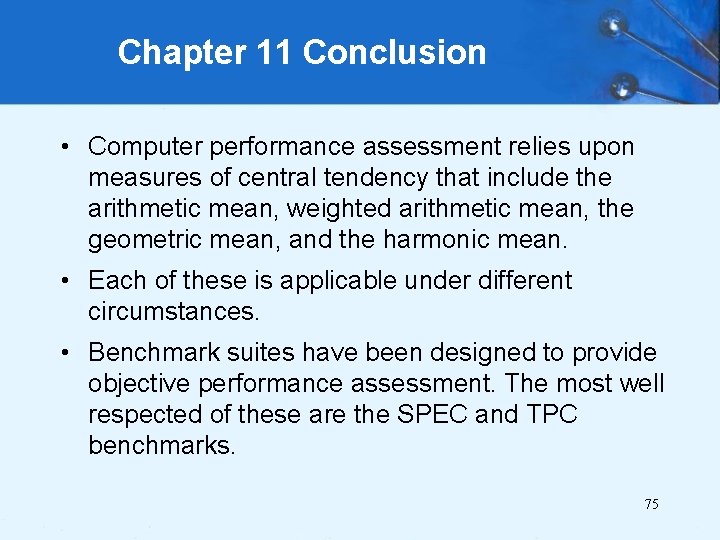 Chapter 11 Conclusion • Computer performance assessment relies upon measures of central tendency that