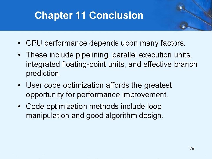 Chapter 11 Conclusion • CPU performance depends upon many factors. • These include pipelining,