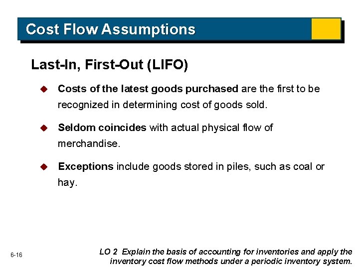 Cost Flow Assumptions Last-In, First-Out (LIFO) 6 -16 u Costs of the latest goods