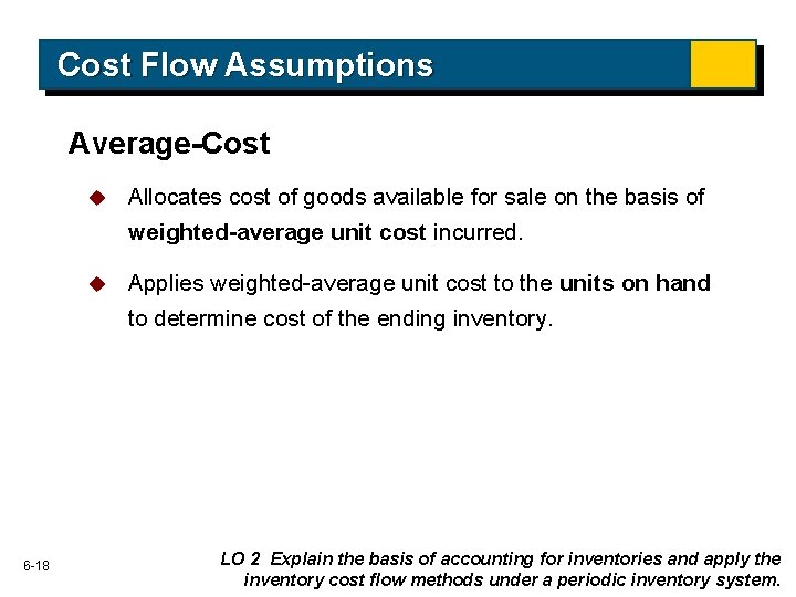 Cost Flow Assumptions Average-Cost 6 -18 u Allocates cost of goods available for sale