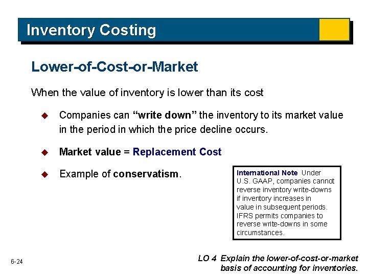 Inventory Costing Lower-of-Cost-or-Market When the value of inventory is lower than its cost 6