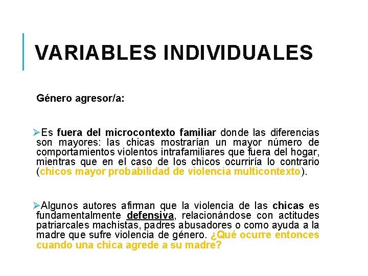 VARIABLES INDIVIDUALES Género agresor/a: ØEs fuera del microcontexto familiar donde las diferencias son mayores: