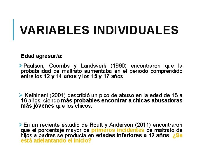 VARIABLES INDIVIDUALES Edad agresor/a: ØPaulson, Coombs y Landsverk (1990) encontraron que la probabilidad de