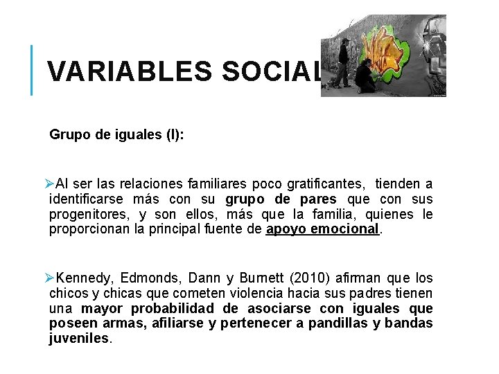 VARIABLES SOCIALES Grupo de iguales (I): ØAl ser las relaciones familiares poco gratificantes, tienden