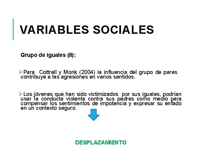 VARIABLES SOCIALES Grupo de iguales (II): ØPara Cottrell y Monk (2004) la influencia del