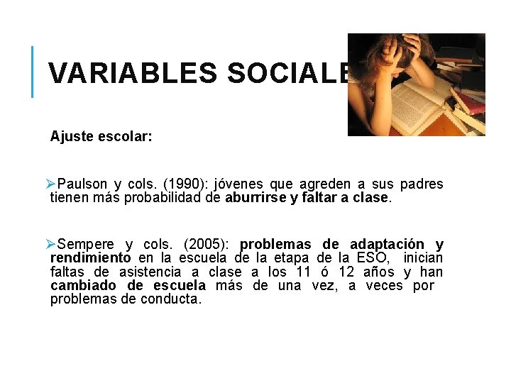 VARIABLES SOCIALES Ajuste escolar: ØPaulson y cols. (1990): jóvenes que agreden a sus padres