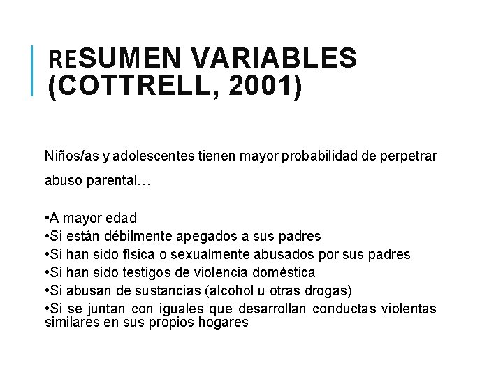 RESUMEN VARIABLES (COTTRELL, 2001) Niños/as y adolescentes tienen mayor probabilidad de perpetrar abuso parental…