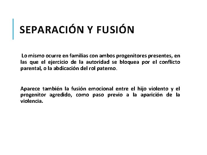 SEPARACIÓN Y FUSIÓN Lo mismo ocurre en familias con ambos progenitores presentes, en las