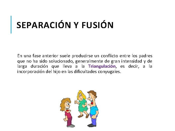 SEPARACIÓN Y FUSIÓN En una fase anterior suele producirse un conflicto entre los padres