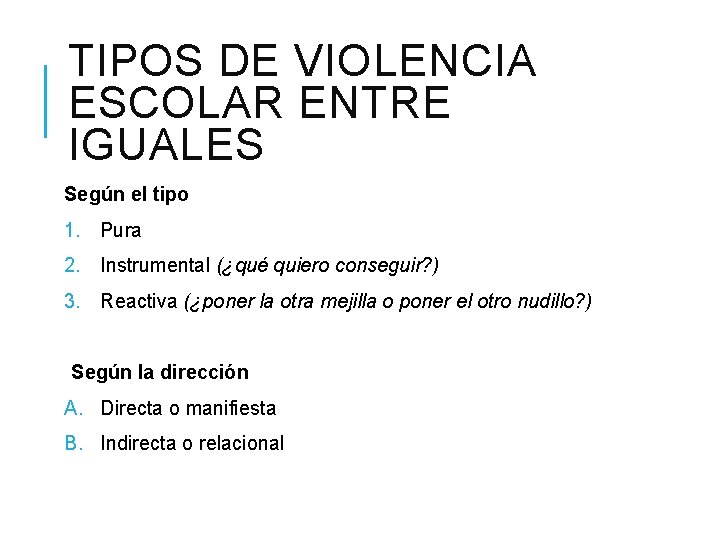 TIPOS DE VIOLENCIA ESCOLAR ENTRE IGUALES Según el tipo 1. Pura 2. Instrumental (¿qué