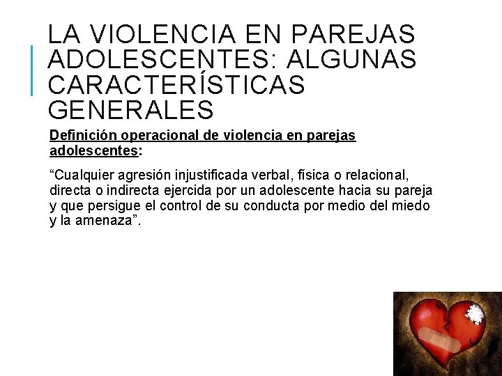 LA VIOLENCIA EN PAREJAS ADOLESCENTES: ALGUNAS CARACTERÍSTICAS GENERALES Definición operacional de violencia en parejas