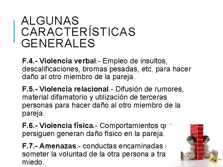 ALGUNAS CARACTERÍSTICAS GENERALES F. 4. - Violencia verbal. - Empleo de insultos, descalificaciones, bromas