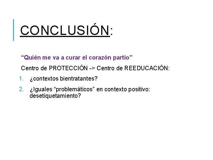 CONCLUSIÓN: “Quién me va a curar el corazón partío” Centro de PROTECCIÓN -> Centro