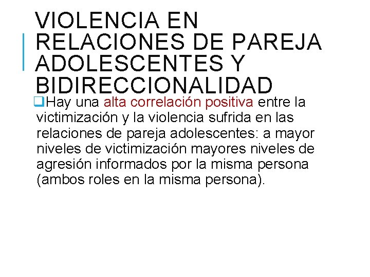 VIOLENCIA EN RELACIONES DE PAREJA ADOLESCENTES Y BIDIRECCIONALIDAD q. Hay una alta correlación positiva