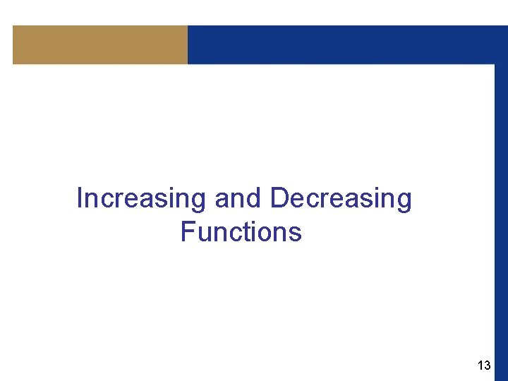 Increasing and Decreasing Functions 13 