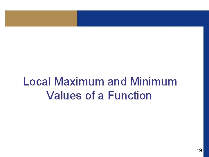 Local Maximum and Minimum Values of a Function 19 