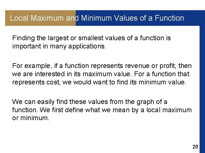 Local Maximum and Minimum Values of a Function Finding the largest or smallest values