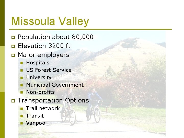 Missoula Valley p p p Population about 80, 000 Elevation 3200 ft Major employers