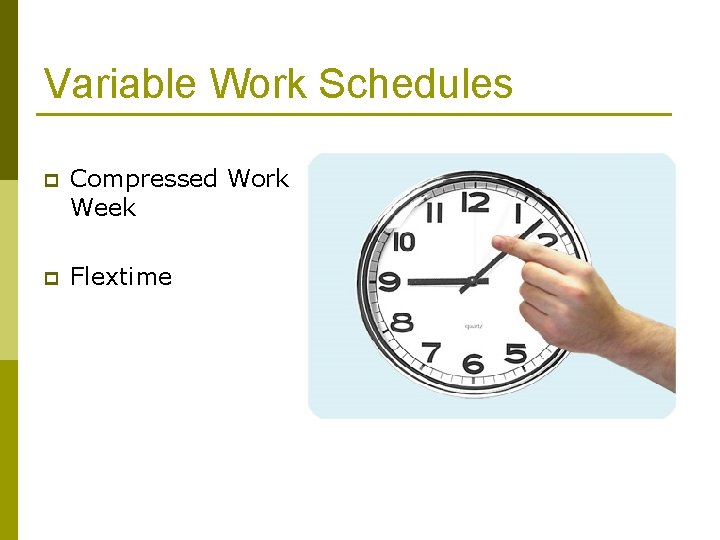 Variable Work Schedules p Compressed Work Week p Flextime 