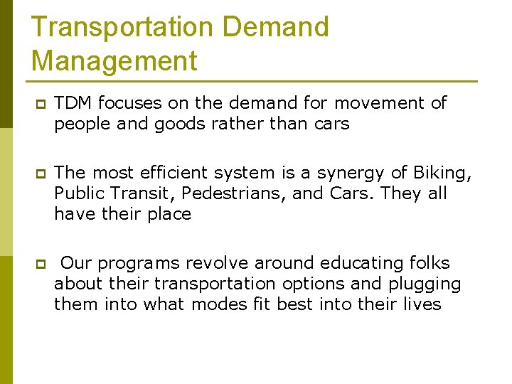 Transportation Demand Management p TDM focuses on the demand for movement of people and