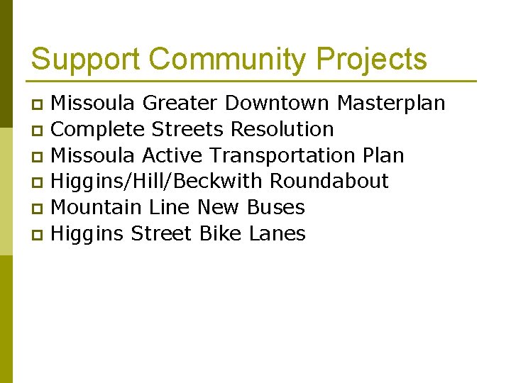 Support Community Projects Missoula Greater Downtown Masterplan p Complete Streets Resolution p Missoula Active