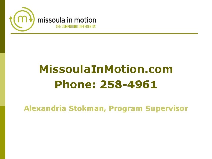Missoula. In. Motion. com Phone: 258 -4961 Alexandria Stokman, Program Supervisor 