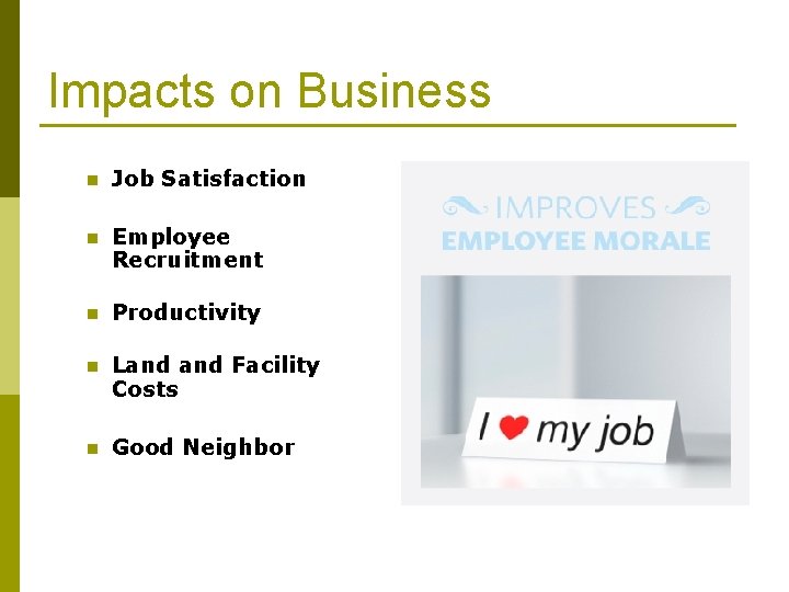 Impacts on Business n Job Satisfaction n Employee Recruitment n Productivity n Land Facility