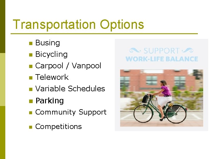 Transportation Options n Busing n Bicycling n Carpool / Vanpool n Telework n Variable