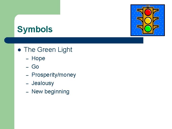 Symbols l The Green Light – – – Hope Go Prosperity/money Jealousy New beginning