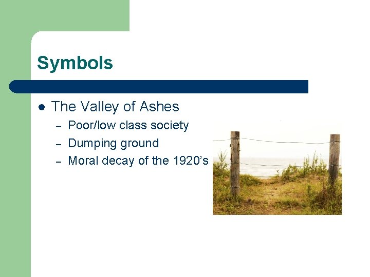 Symbols l The Valley of Ashes – – – Poor/low class society Dumping ground