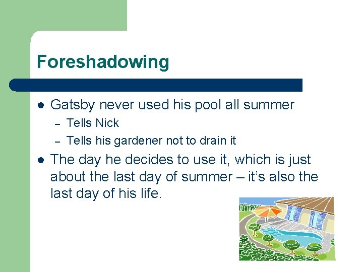Foreshadowing l Gatsby never used his pool all summer – – l Tells Nick