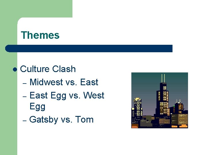 Themes l Culture Clash – Midwest vs. East – East Egg vs. West Egg