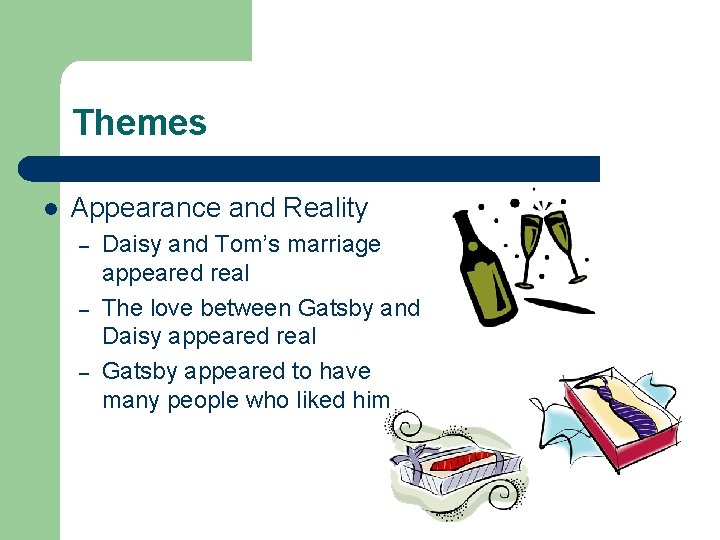 Themes l Appearance and Reality – – – Daisy and Tom’s marriage appeared real